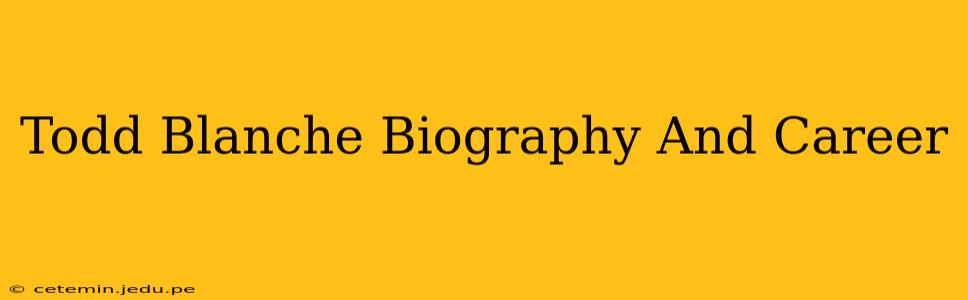 Todd Blanche Biography And Career