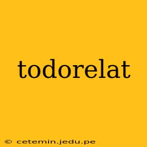 todorelat