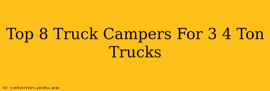 Top 8 Truck Campers For 3 4 Ton Trucks