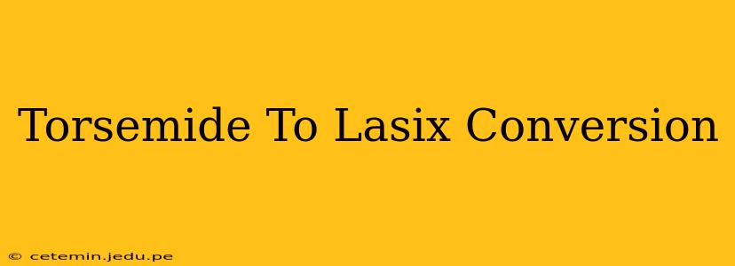 Torsemide To Lasix Conversion