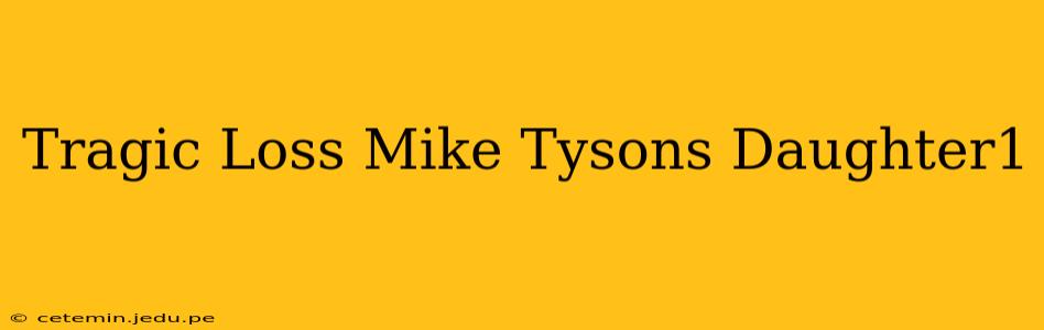 Tragic Loss Mike Tysons Daughter1