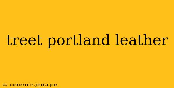 treet portland leather
