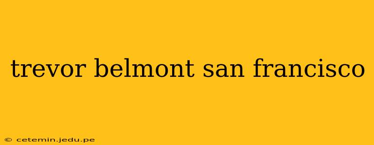 trevor belmont san francisco