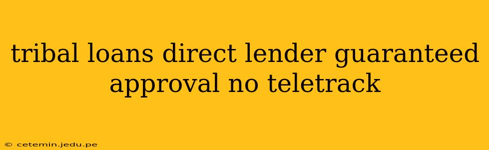 tribal loans direct lender guaranteed approval no teletrack
