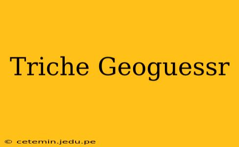 Triche Geoguessr