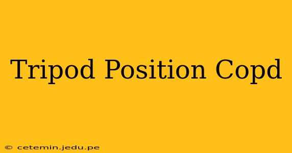 Tripod Position Copd