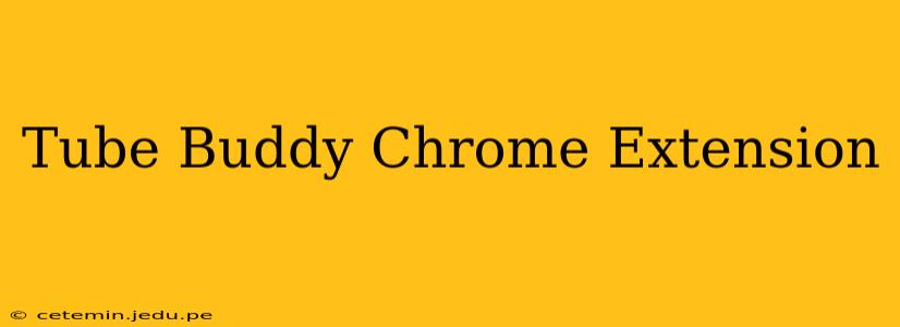 Tube Buddy Chrome Extension