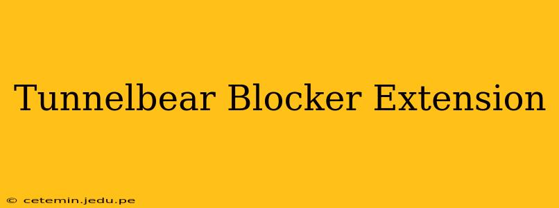 Tunnelbear Blocker Extension