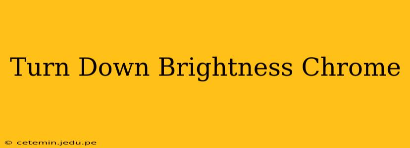 Turn Down Brightness Chrome