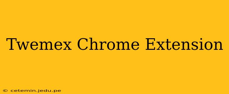 Twemex Chrome Extension