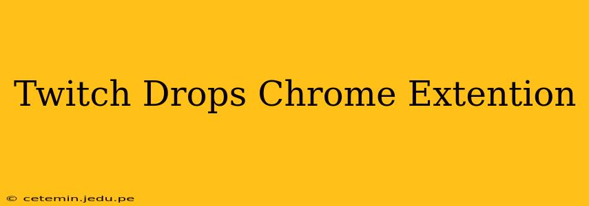 Twitch Drops Chrome Extention