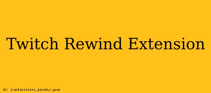 Twitch Rewind Extension