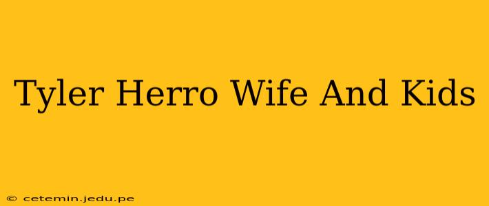 Tyler Herro Wife And Kids