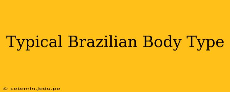 Typical Brazilian Body Type