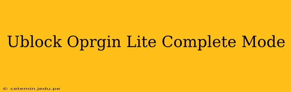 Ublock Oprgin Lite Complete Mode