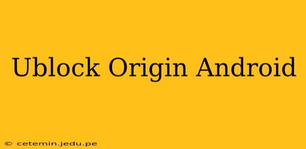 Ublock Origin Android