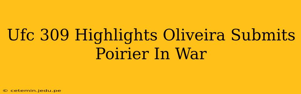 Ufc 309 Highlights Oliveira Submits Poirier In War
