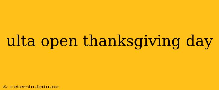 ulta open thanksgiving day