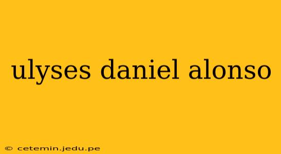 ulyses daniel alonso