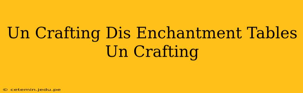 Un Crafting Dis Enchantment Tables Un Crafting