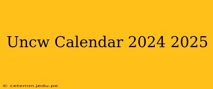 Uncw Calendar 2024 2025
