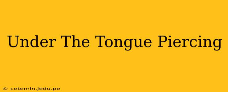 Under The Tongue Piercing