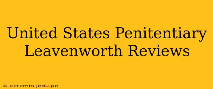 United States Penitentiary Leavenworth Reviews