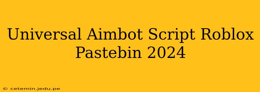 Universal Aimbot Script Roblox Pastebin 2024