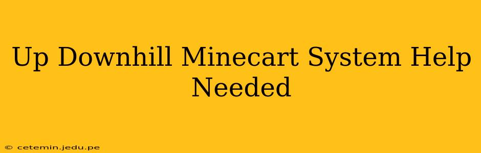 Up Downhill Minecart System Help Needed