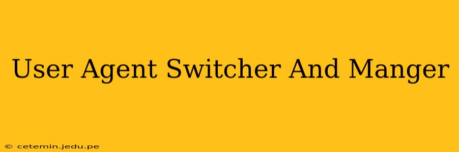 User Agent Switcher And Manger