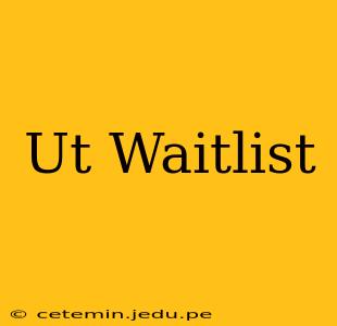 Ut Waitlist