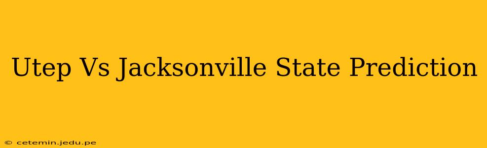 Utep Vs Jacksonville State Prediction