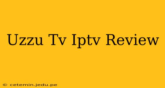 Uzzu Tv Iptv Review