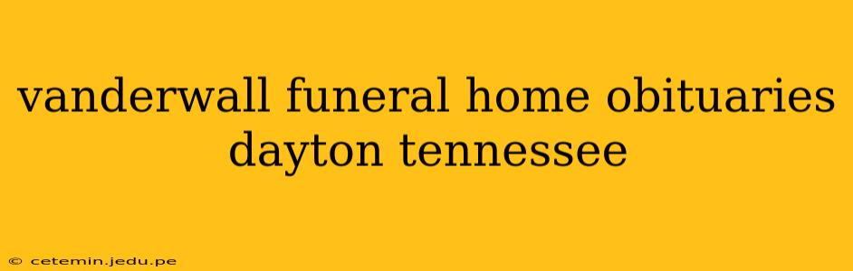 vanderwall funeral home obituaries dayton tennessee