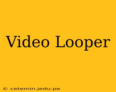 Video Looper