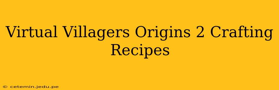 Virtual Villagers Origins 2 Crafting Recipes