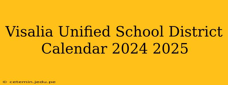 Visalia Unified School District Calendar 2024 2025