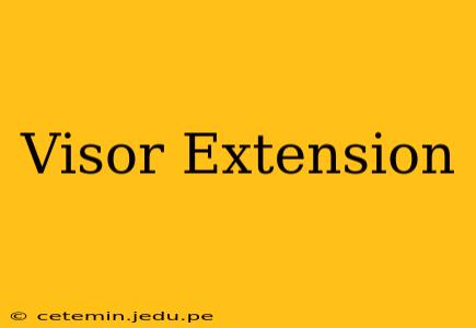 Visor Extension