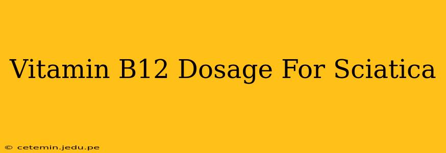 Vitamin B12 Dosage For Sciatica