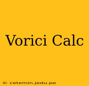Vorici Calc