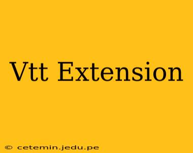 Vtt Extension