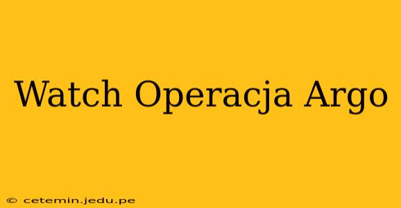 Watch Operacja Argo