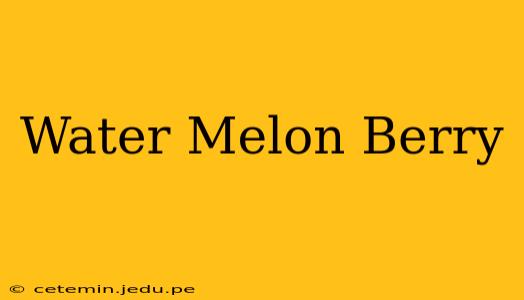 Water Melon Berry