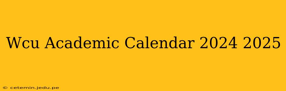 Wcu Academic Calendar 2024 2025