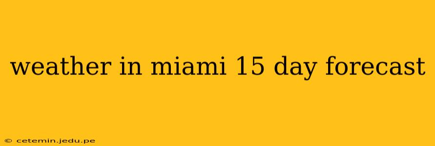 weather in miami 15 day forecast