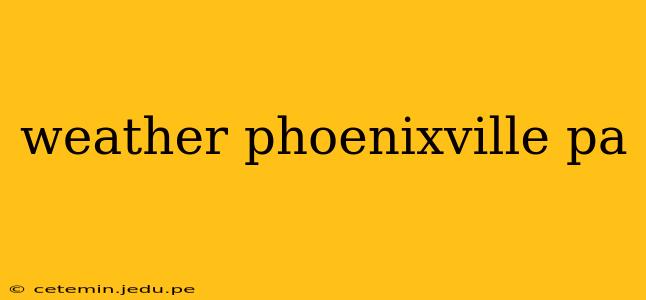 weather phoenixville pa