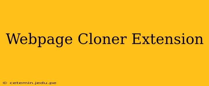 Webpage Cloner Extension