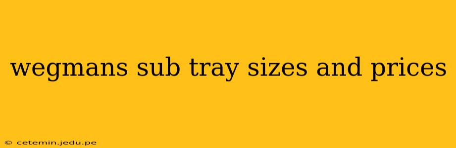 wegmans sub tray sizes and prices