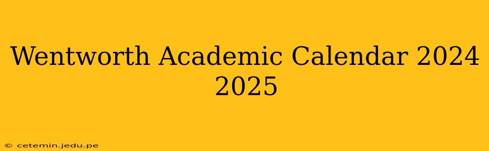 Wentworth Academic Calendar 2024 2025