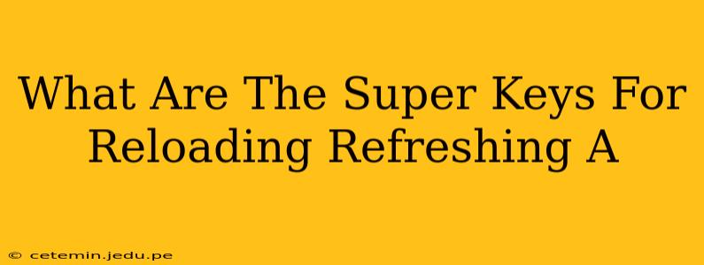 What Are The Super Keys For Reloading Refreshing A